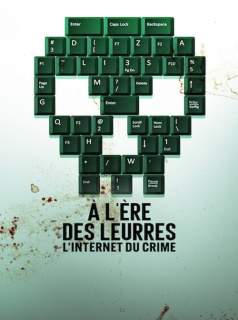 série À l'ère des leurres : L'Internet du crime Saison 1 en streaming voir À l'ère des leurres : L'Internet du crime Saison 1 en streaming