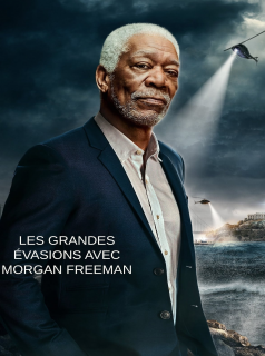série Les grandes evasions avec Morgan Freeman Saison 1 en streaming voir Les grandes evasions avec Morgan Freeman Saison 1 en streaming